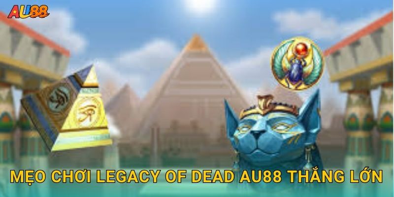 Mẹo chơi Legacy of Dead Au88 thắng lớn