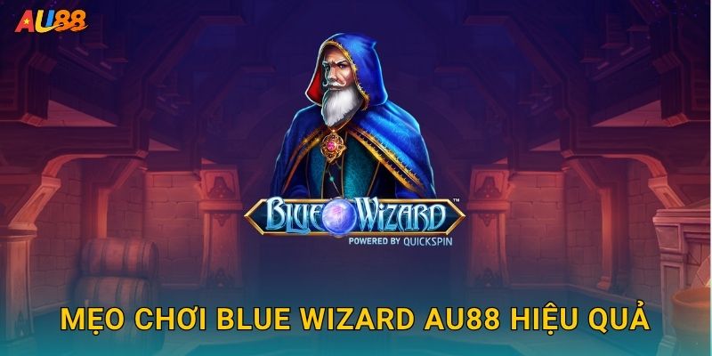 Mẹo chơi Blue Wizard Au88 hiệu quả