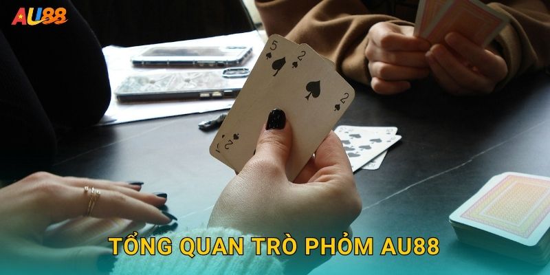Tổng quan trò Phỏm Au88