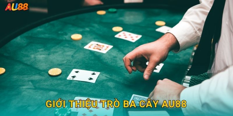 Giới thiệu trò Ba Cây Au88
