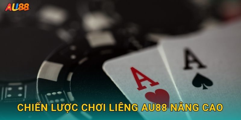 Chiến lược chơi Liêng Au88 nâng cao