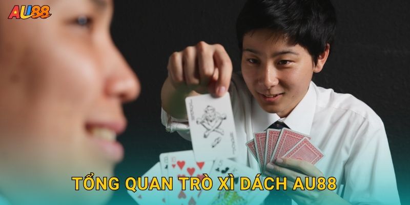 Tổng quan trò Xì Dách Au88