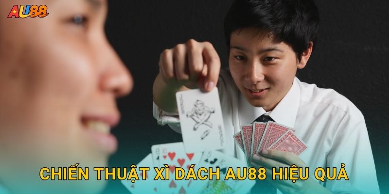 Chiến thuật Xì Dách Au88 hiệu quả