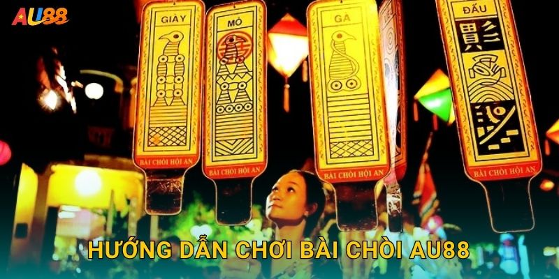 Hướng dẫn chơi Bài Chòi Au88